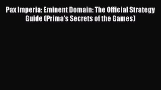Read Pax Imperia: Eminent Domain: The Official Strategy Guide (Prima's Secrets of the Games)