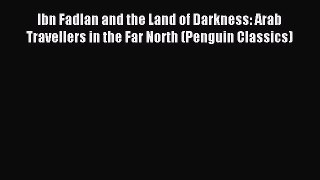 Read Ibn Fadlan and the Land of Darkness: Arab Travellers in the Far North (Penguin Classics)
