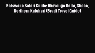 Read Botswana Safari Guide: Okavango Delta Chobe Northern Kalahari (Bradt Travel Guide) Ebook