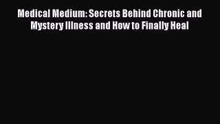 PDF Medical Medium: Secrets Behind Chronic and Mystery Illness and How to Finally Heal  EBook