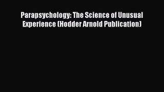 PDF Parapsychology: The Science of Unusual Experience (Hodder Arnold Publication)  Read Online