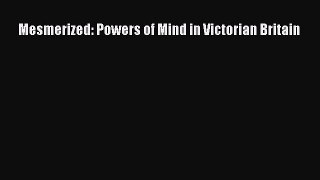 Download Mesmerized: Powers of Mind in Victorian Britain Free Books