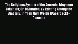 Download The Religious System of the Amazulu: Izinyanga Zokubula Or Divination as Existing