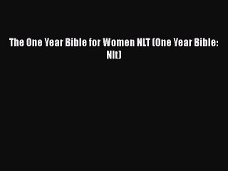 Read The One Year Bible for Women NLT (One Year Bible: Nlt) PDF Online