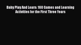 PDF Baby Play And Learn: 160 Games and Learning Activities for the First Three Years Free Books