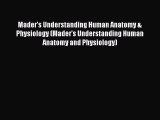 Download Mader's Understanding Human Anatomy & Physiology (Mader's Understanding Human Anatomy