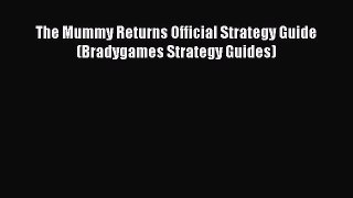 Read The Mummy Returns Official Strategy Guide (Bradygames Strategy Guides) Ebook Free
