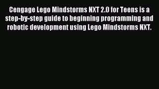 Read Cengage Lego Mindstorms NXT 2.0 for Teens is a step-by-step guide to beginning programming