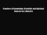 Download Frontiers of Knowledge: Scientific and Spiritual Sources for a New Era Free Books