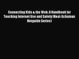 Read Connecting Kids & the Web: A Handbook for Teaching Internet Use and Safety (Neal-Schuman