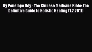 [PDF] By Penelope Ody - The Chinese Medicine Bible: The Definitive Guide to Holistic Healing