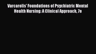 Read Varcarolis' Foundations of Psychiatric Mental Health Nursing: A Clinical Approach 7e Ebook