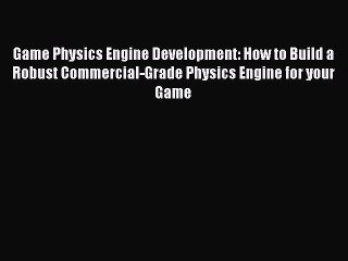 Read Game Physics Engine Development: How to Build a Robust Commercial-Grade Physics Engine