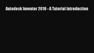 Read Autodesk Inventor 2016 - A Tutorial Introduction PDF Online