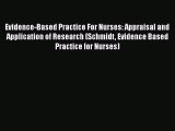 Read Evidence-Based Practice For Nurses: Appraisal and Application of Research (Schmidt Evidence