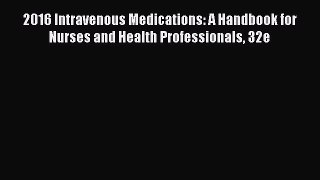 Read 2016 Intravenous Medications: A Handbook for Nurses and Health Professionals 32e Ebook