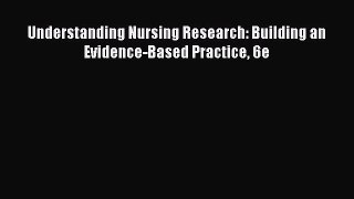Read Understanding Nursing Research: Building an Evidence-Based Practice 6e PDF Online