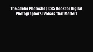 Download The Adobe Photoshop CS5 Book for Digital Photographers (Voices That Matter) PDF Free