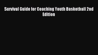 [Download PDF] Survival Guide for Coaching Youth Basketball 2nd Edition Read Free