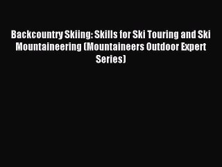 [Download PDF] Backcountry Skiing: Skills for Ski Touring and Ski Mountaineering (Mountaineers