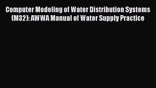 PDF Computer Modeling of Water Distribution Systems (M32): AWWA Manual of Water Supply Practice