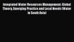 Download Integrated Water Resources Management: Global Theory Emerging Practice and Local Needs
