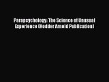 Download Parapsychology: The Science of Unusual Experience (Hodder Arnold Publication)  Read