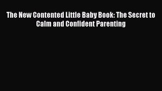 Download The New Contented Little Baby Book: The Secret to Calm and Confident Parenting  EBook