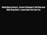 Download Switching Careers : Career Changers Tell How and Why They Did It : Learn How You Can