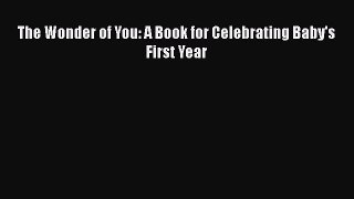 Download The Wonder of You: A Book for Celebrating Baby's First Year  EBook