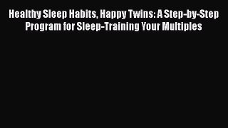 Download Healthy Sleep Habits Happy Twins: A Step-by-Step Program for Sleep-Training Your Multiples