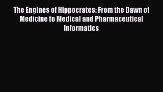 Read The Engines of Hippocrates: From the Dawn of Medicine to Medical and Pharmaceutical Informatics