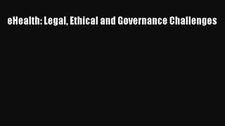 Read eHealth: Legal Ethical and Governance Challenges Ebook Free