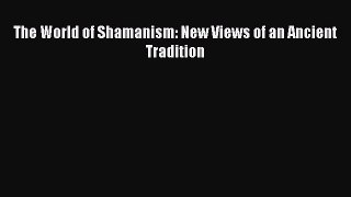 PDF The World of Shamanism: New Views of an Ancient Tradition  Read Online