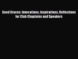 [PDF] Good Graces: Invocations Inspirations Reflections for Club Chaplains and Speakers [Download]
