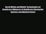 Read Social Media and Mobile Technologies for Healthcare (Advances in Healthcare Information