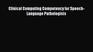 Read Clinical Computing Competency for Speech-Language Pathologists PDF Free