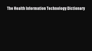 Read The Health Information Technology Dictionary PDF Free