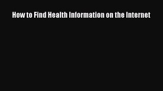 Read How to Find Health Information on the Internet Ebook Free