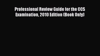 Read Professional Review Guide for the CCS Examination 2010 Edition (Book Only) Ebook Free