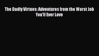 Download The Dadly Virtues: Adventures from the Worst Job You'll Ever Love Free Books