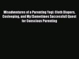 PDF Misadventures of a Parenting Yogi: Cloth Diapers Cosleeping and My (Sometimes Successful)
