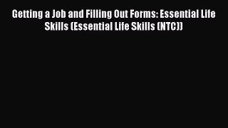 Download Getting a Job and Filling Out Forms: Essential Life Skills (Essential Life Skills