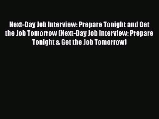 Download Next-Day Job Interview: Prepare Tonight and Get the Job Tomorrow (Next-Day Job Interview: