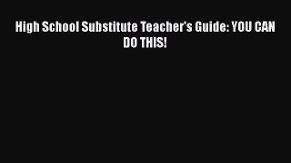 Read High School Substitute Teacher's Guide: YOU CAN DO THIS! Ebook Free