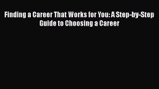 Read Finding a Career That Works for You: A Step-by-Step Guide to Choosing a Career Ebook Free