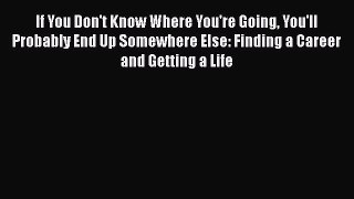 Read If You Don't Know Where You're Going You'll Probably End Up Somewhere Else: Finding a