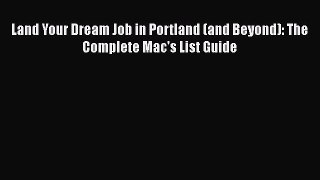 Read Land Your Dream Job in Portland (and Beyond): The Complete Mac's List Guide Ebook Free