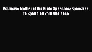PDF Exclusive Mother of the Bride Speeches: Speeches To Spellbind Your Audience  Read Online