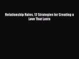 Download Relationship Rules 12 Strategies for Creating a Love That Lasts Free Books